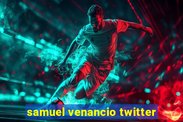 samuel venancio twitter